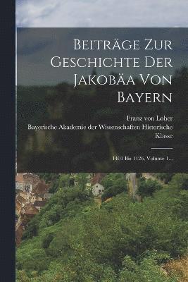 bokomslag Beitrge Zur Geschichte Der Jakoba Von Bayern