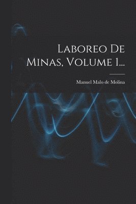 Laboreo De Minas, Volume 1... 1