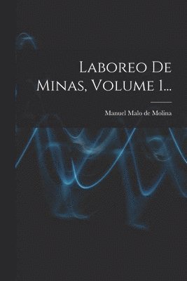 Laboreo De Minas, Volume 1...