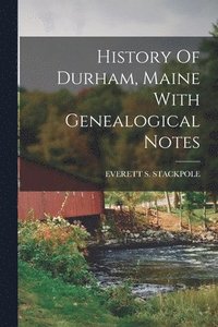 bokomslag History Of Durham, Maine With Genealogical Notes