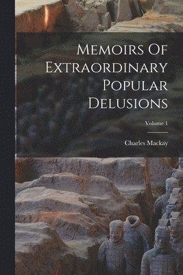Charles MacKay - Memoirs Of Extraordinary Popular Delusions; Volume 1, Häftad