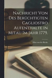 bokomslag Nachricht von des berchtigten Cagliostro Aufenthalte in Mitau im Jahr 1779.