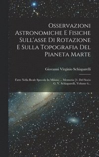 bokomslag Osservazioni Astronomiche E Fisiche Sull'asse Di Rotazione E Sulla Topografia Del Pianeta Marte