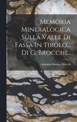 Memoria Mineralogica Sulla Valle Di Fassa In Tirolo... Di G. Brocchi... 1
