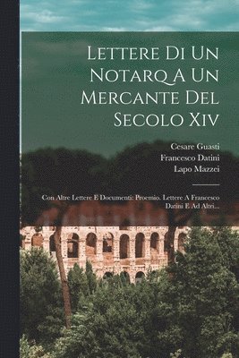 Lettere Di Un Notarq A Un Mercante Del Secolo Xiv