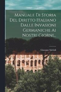 bokomslag Manuale Di Storia Del Diritto Italiano Dalle Invasioni Germaniche Ai Nostri Giorni...