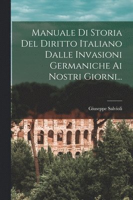 bokomslag Manuale Di Storia Del Diritto Italiano Dalle Invasioni Germaniche Ai Nostri Giorni...