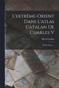 bokomslag L'extrme-orient Dans L'atlas Catalan De Charles V