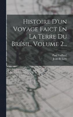 bokomslag Histoire D'un Voyage Faict En La Terre Du Brsil, Volume 2...