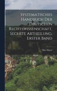 bokomslag Systematisches Handbuch der deutschen Rechtswissenschaft, Sechste Abtheilung, erster Band