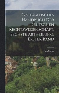 bokomslag Systematisches Handbuch der deutschen Rechtswissenschaft, Sechste Abtheilung, erster Band