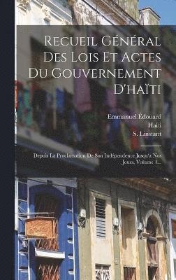 Recueil Gnral Des Lois Et Actes Du Gouvernement D'hati 1