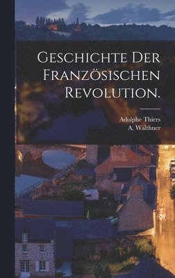 Adolphe Thiers, A Walthner - Geschichte der Französischen Revolution., Inbunden