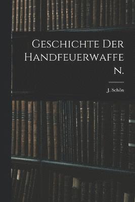 bokomslag Geschichte der Handfeuerwaffen.