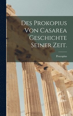 Des Prokopius von Casarea Geschichte seiner Zeit. 1