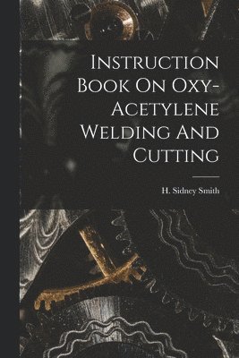 bokomslag Instruction Book On Oxy-acetylene Welding And Cutting