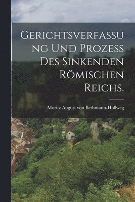 bokomslag Gerichtsverfassung und Prozeß des Sinkenden Römischen Reichs.