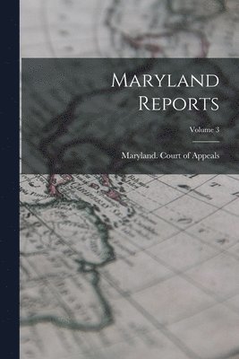 Maryland Court of Appeals - Maryland Reports; Volume 3, Häftad