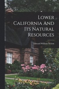 bokomslag Lower California And Its Natural Resources