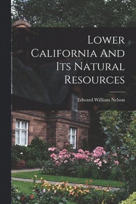 bokomslag Lower California And Its Natural Resources