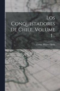 bokomslag Conquistadores De Chile, Volume 1...