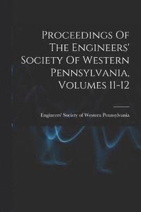 bokomslag Proceedings Of The Engineers' Society Of Western Pennsylvania, Volumes 11-12