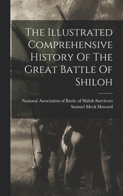 bokomslag Illustrated Comprehensive History Of The Great Battle Of Shiloh