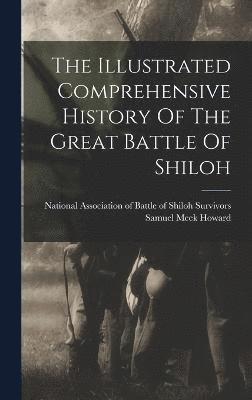 The Illustrated Comprehensive History Of The Great Battle Of Shiloh 1