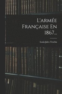 bokomslag L'arme Franaise En 1867...