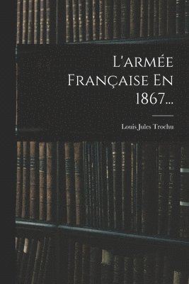 L'arme Franaise En 1867... 1