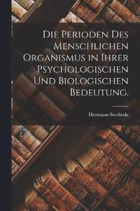 bokomslag Perioden des menschlichen Organismus in ihrer psychologischen und biologischen Bedeutung.