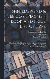 bokomslag Shniedewend & Lee Co's Specimen Book And Price List Of Type