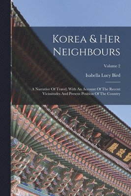 Isabella Lucy Bird - Korea & Her Neighbours, Häftad