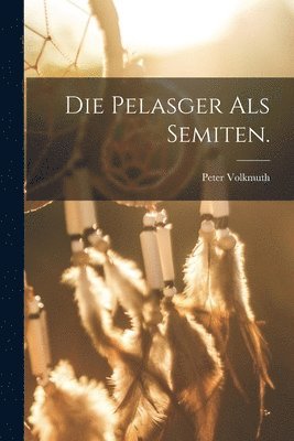 bokomslag Die Pelasger als Semiten.