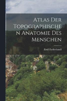 Atlas der Topographischen Anatomie des Menschen 1