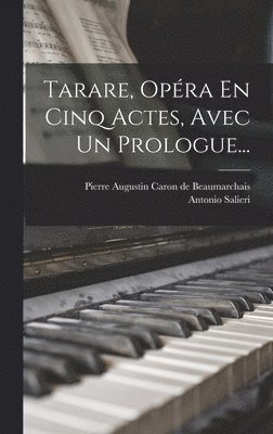 Antonio Salieri - Tarare, Opéra En Cinq Actes, Avec Un Prologue..., Inbunden