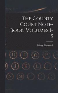 bokomslag The County Court Note-book, Volumes 1-5