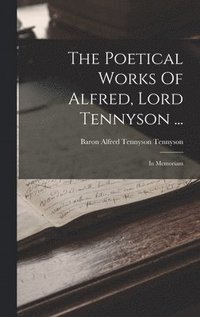 bokomslag Poetical Works Of Alfred, Lord Tennyson ...