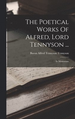 bokomslag Poetical Works Of Alfred, Lord Tennyson ...