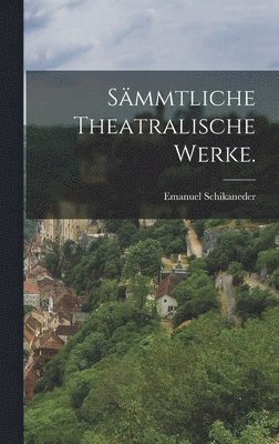 bokomslag Smmtliche theatralische Werke.