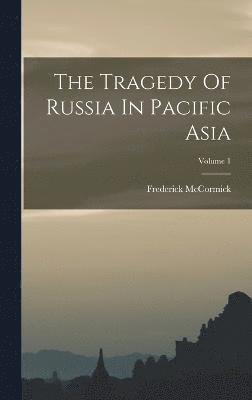 bokomslag Tragedy Of Russia In Pacific Asia; Volume 1