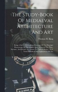 bokomslag The Study-book Of Mediaeval Architecture And Art