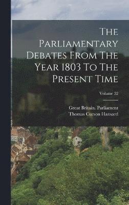 Parliamentary Debates From The Year 1803 To The Present Time; Volume 32
