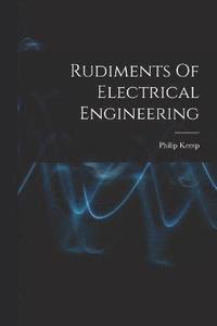 bokomslag Rudiments Of Electrical Engineering