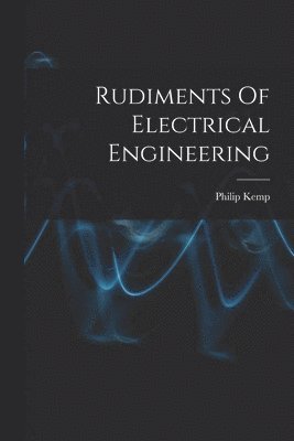 bokomslag Rudiments Of Electrical Engineering