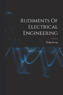 Rudiments Of Electrical Engineering