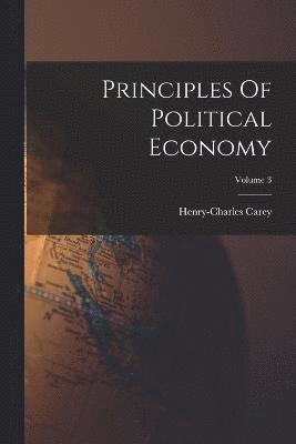 Principles Of Political Economy; Volume 3 1