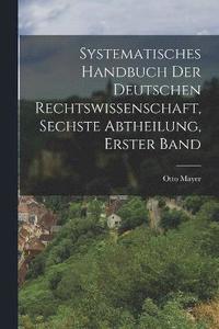 bokomslag Systematisches Handbuch der deutschen Rechtswissenschaft, Sechste Abtheilung, erster Band