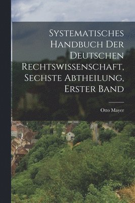 bokomslag Systematisches Handbuch der deutschen Rechtswissenschaft, Sechste Abtheilung, erster Band