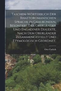 bokomslag Taschen-Wrterbuch der rhaetoromanischen Sprache in Graubnden, besonders der Oberlnder und Engadiner Dialekte, nach dem Oberlnder zusammengestellt und etymologisch geordnet.